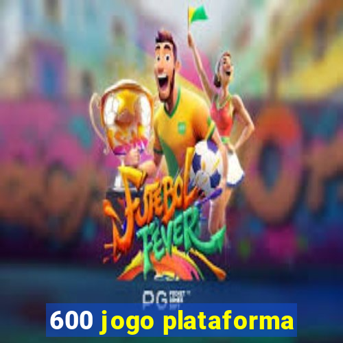 600 jogo plataforma